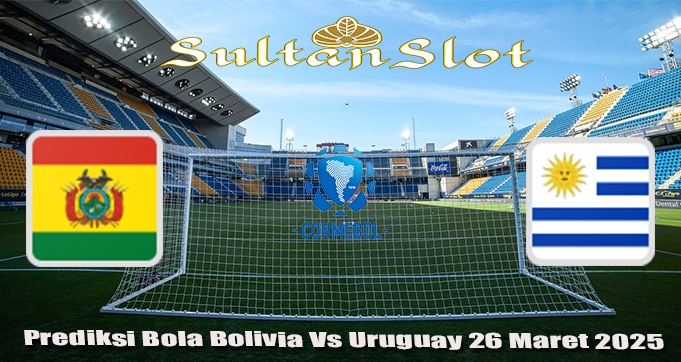 Prediksi Bola Bolivia Vs Uruguay 26 Maret 2025
