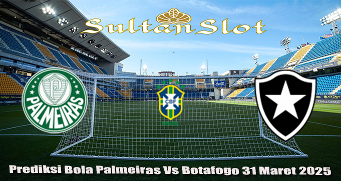 Prediksi Bola Palmeiras Vs Botafogo 31 Maret 2025