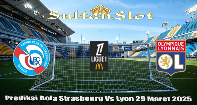 Prediksi Bola Strasbourg Vs Lyon 29 Maret 2025